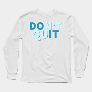 Blue Don’t Quit motivational quote Long Sleeve T-Shirt